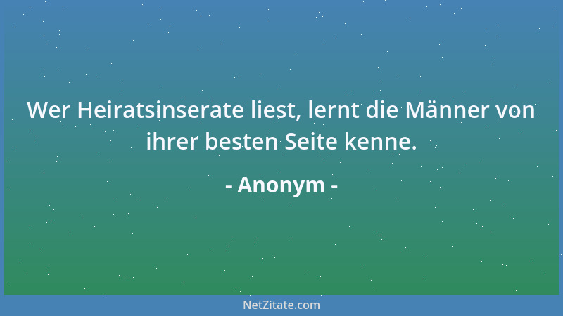 Anonym - Wer Heiratsinserate liest, lernt die Männer von ihrer besten Seite kenne....