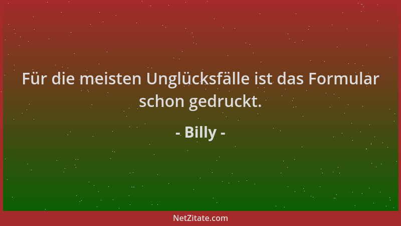 Billy - Für die meisten Unglücksfälle ist das Formular schon gedruckt....
