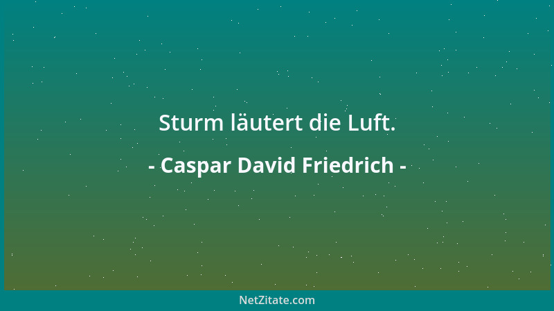 Caspar David Friedrich - Sturm läutert die Luft....