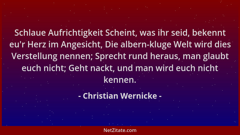 Christian Wernicke - Schlaue Aufrichtigkeit Scheint, was ihr seid, bekennt eu 'r Herz im Angesicht, Die albern-kluge Welt wi...