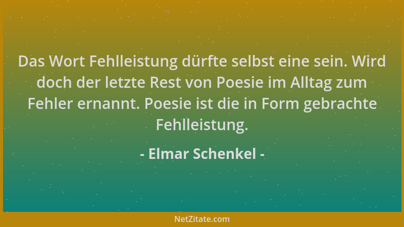 Elmar Schenkel - Das Wort Fehlleistung dürfte selbst eine sein. Wird doch der letzte Rest von Poesie im Alltag zum Fehler e...