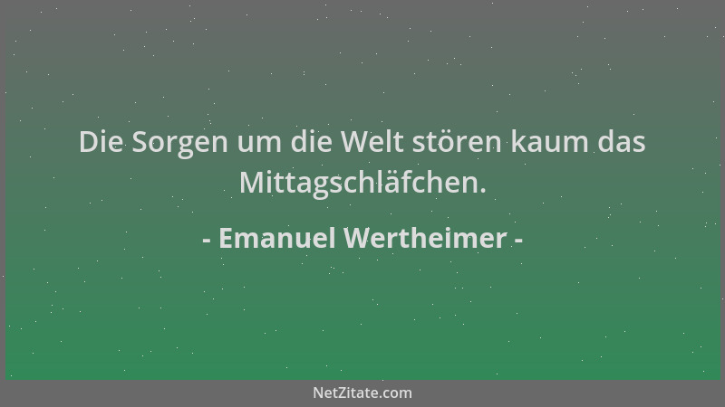 Emanuel Wertheimer - Die Sorgen um die Welt stören kaum das Mittagschläfchen....