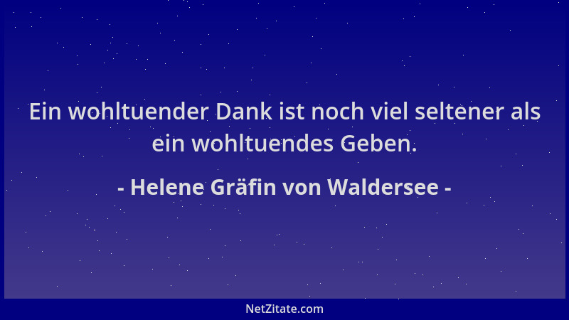 Helene Gräfin von Waldersee - Ein wohltuender Dank ist noch viel seltener als ein wohltuendes Geben....