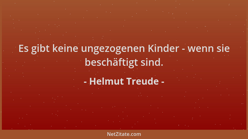 Helmut Treude - Es gibt keine ungezogenen Kinder - wenn sie beschäftigt sind....