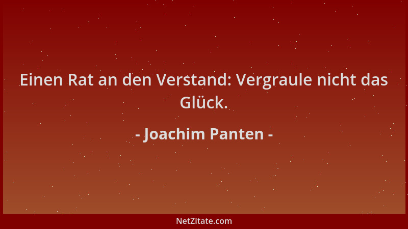 Joachim Panten - Einen Rat an den Verstand: Vergraule nicht das Glück....