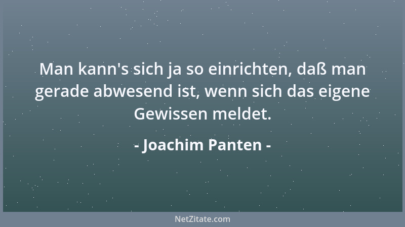 Joachim Panten - Man kann 's sich ja so einrichten, daß man gerade abwesend ist, wenn sich das eigene Gewissen meldet....