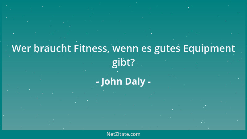 John Daly - Wenn man keine Gewissheit hat, muss man sich auf seinen Instinkt verlassen....