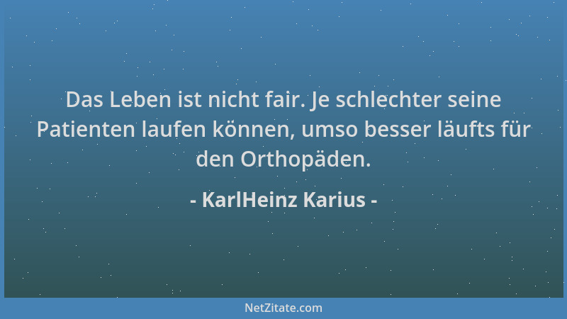 KarlHeinz Karius - Das Leben ist nicht fair. Je schlechter seine Patienten laufen können, umso besser läufts für den Orthop...