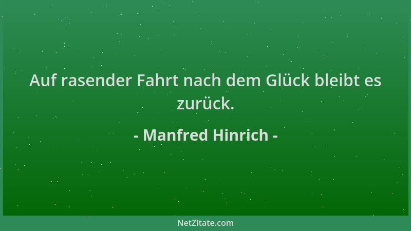 Manfred Hinrich - Auf rasender Fahrt nach dem Glück bleibt es zurück....