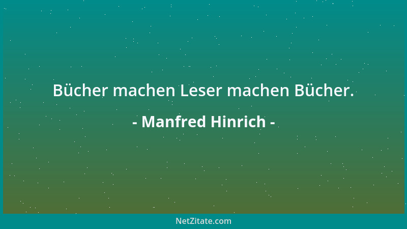 Manfred Hinrich - Bücher machen Leser machen Bücher....