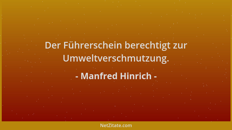 Manfred Hinrich - Der Führerschein berechtigt zur Umweltverschmutzung....
