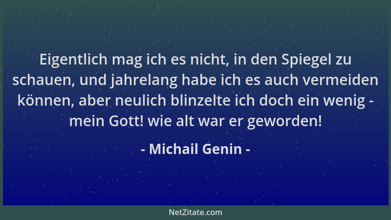 Michail Genin - Eigentlich mag ich es nicht, in den Spiegel zu schauen, und jahrelang habe ich es auch vermeiden können, ab...