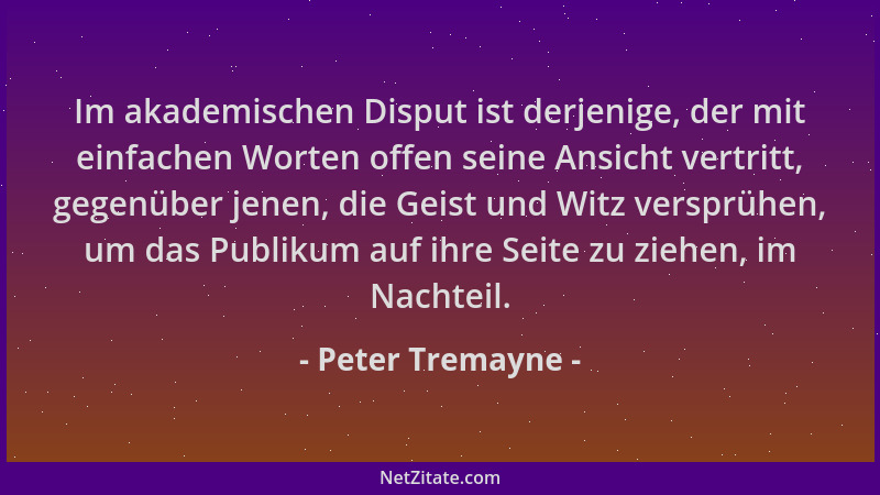Peter Tremayne - Im akademischen Disput ist derjenige, der mit einfachen Worten offen seine Ansicht vertritt, gegenüber jen...