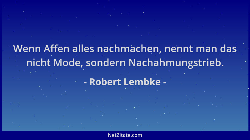 Robert Lembke - Wenn Affen alles nachmachen, nennt man das nicht Mode, sondern Nachahmungstrieb....