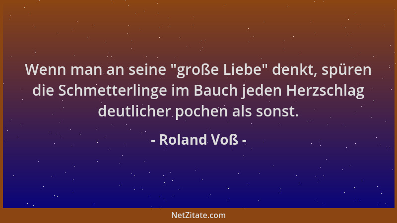 Roland Voß - Wenn man an seine  "große Liebe " denkt, spüren die Schmetterlinge im Bauch jeden Herzschlag deutlicher pochen a...