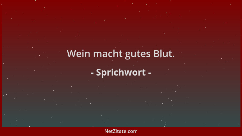 Sprichwort - Wein macht gutes Blut....