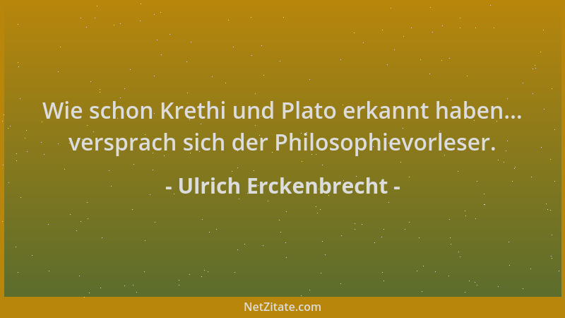 Ulrich Erckenbrecht - Wie schon Krethi und Plato erkannt haben... versprach sich der Philosophievorleser....