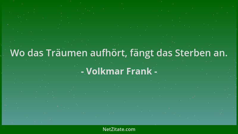 Volkmar Frank - Wo das Träumen aufhört, fängt das Sterben an....