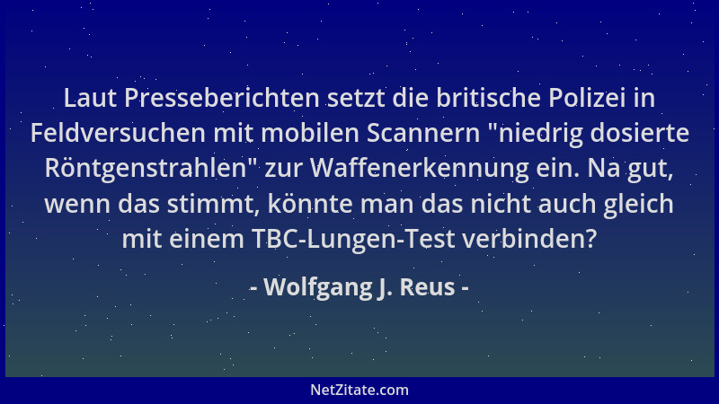 Wolfgang J. Reus - Laut Presseberichten setzt die britische Polizei in Feldversuchen mit mobilen Scannern  "niedrig dosierte...