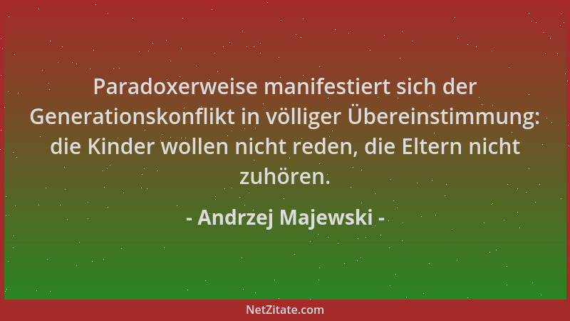 Andrzej Majewski - Paradoxerweise manifestiert sich der Generationskonflikt in völliger Übereinstimmung: die Kinder wollen...