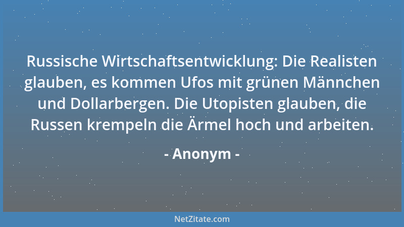Anonym - Russische Wirtschaftsentwicklung: Die Realisten glauben, es kommen Ufos mit grünen Männchen und Dollarbergen. Die...