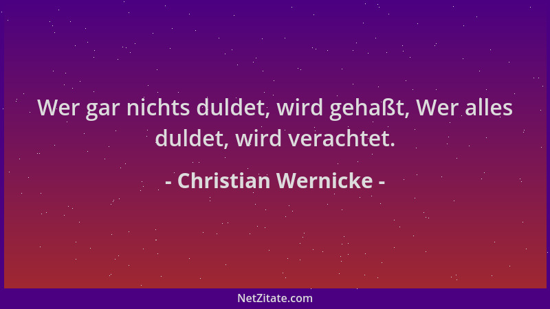 Christian Wernicke - Wer gar nichts duldet, wird gehaßt, Wer alles duldet, wird verachtet....