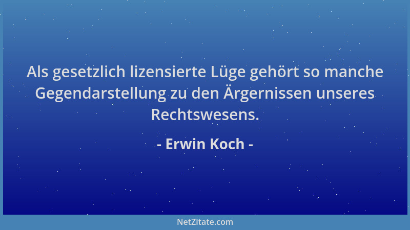 Erwin Koch - Als gesetzlich lizensierte Lüge gehört so manche Gegendarstellung zu den Ärgernissen unseres Rechtswesens....