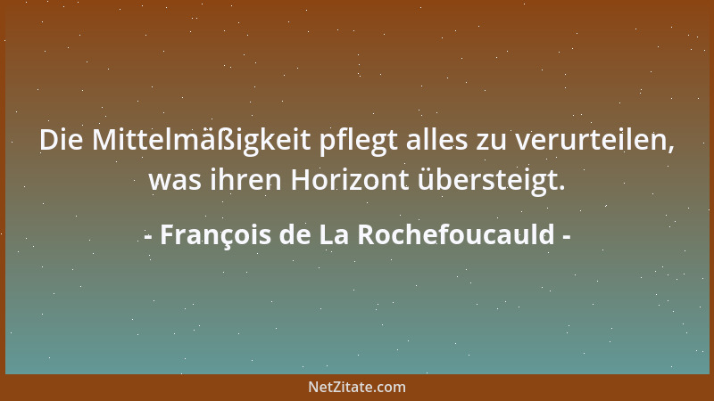 François de La Rochefoucauld - Allzu große Eile, sich von Verbindlichkeiten zu befreien, ist eine Art Undank....