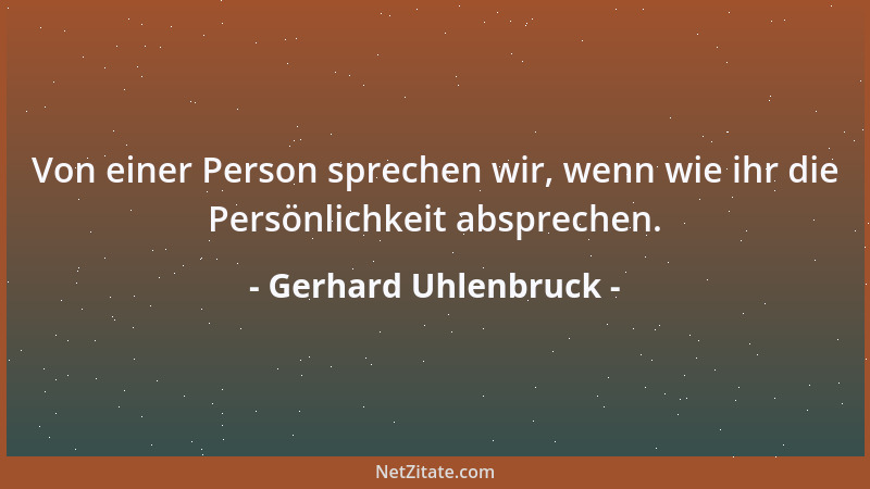 Gerhard Uhlenbruck - Von einer Person sprechen wir, wenn wie ihr die Persönlichkeit absprechen....
