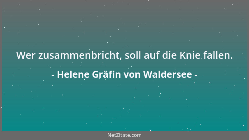 Helene Gräfin von Waldersee - Wer zusammenbricht, soll auf die Knie fallen....