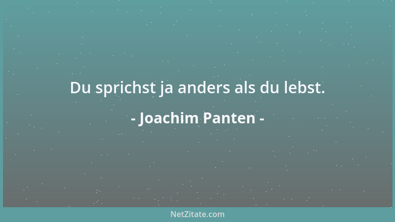 Joachim Panten - Du sprichst ja anders als du lebst....