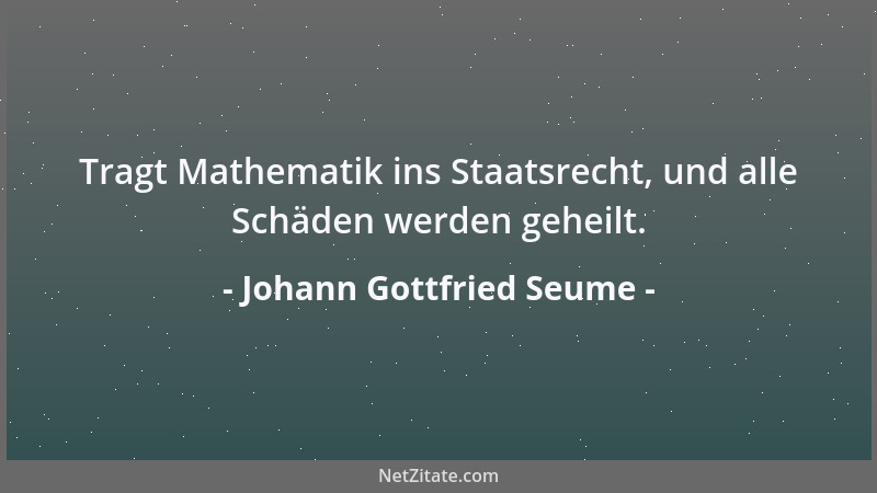 Johann Gottfried Seume - Man tut besser zu Fuß zu gehen als mit einem dummen Gesicht im Wagen zu sitzen....
