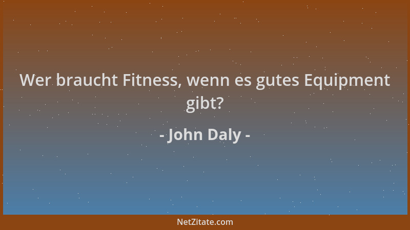 John Daly - Wer braucht Fitness, wenn es gutes Equipment gibt?...