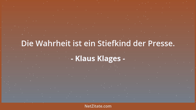 Klaus Klages - Die Wahrheit ist ein Stiefkind der Presse....