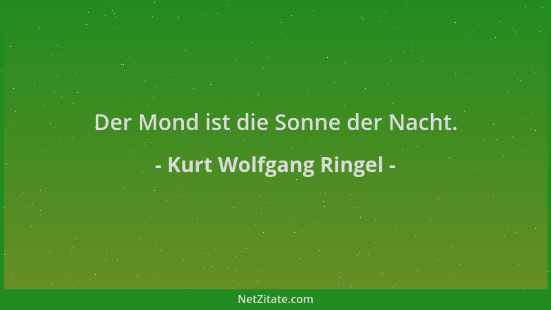 Kurt Wolfgang Ringel - Der Mond ist die Sonne der Nacht....