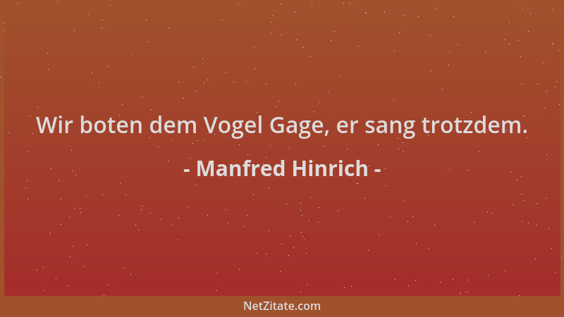 Manfred Hinrich - Wir boten dem Vogel Gage, er sang trotzdem....