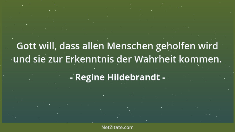 Regine Hildebrandt - Gott will, dass allen Menschen geholfen wird und sie zur Erkenntnis der Wahrheit kommen....