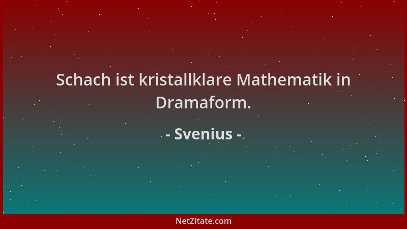 Svenius - Schach ist kristallklare Mathematik in Dramaform....
