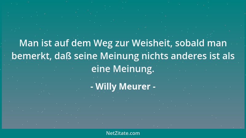 Willy Meurer - Wer mit  "spitzer Feder " schreibt - gibt meistens nichts  "Stumpfes " von sich!...