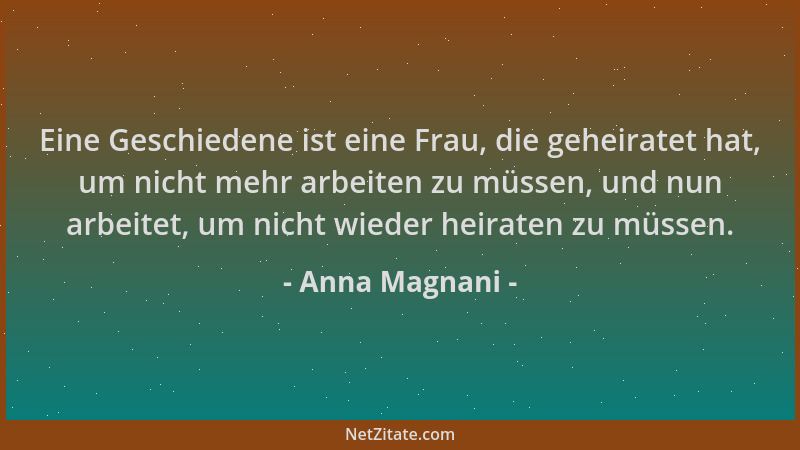 Anna Magnani - Eine Geschiedene ist eine Frau, die geheiratet hat, um nicht mehr arbeiten zu müssen, und nun arbeitet, um n...