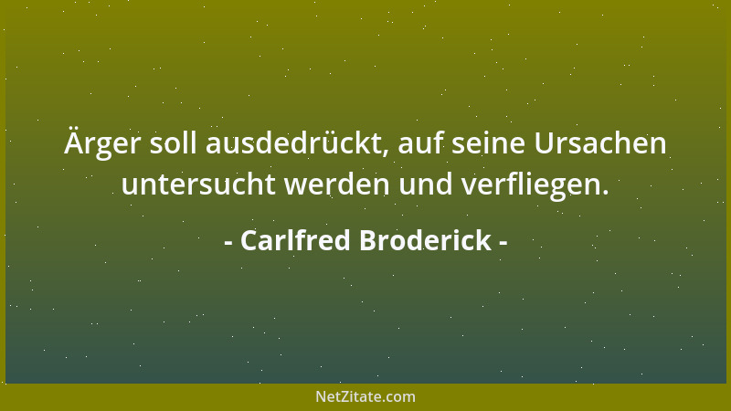 Carlfred Broderick - Ärger soll ausdedrückt, auf seine Ursachen untersucht werden und verfliegen....