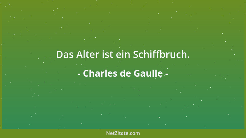 Charles de Gaulle - Das Alter ist ein Schiffbruch....