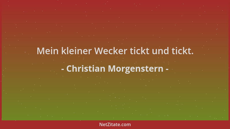 Christian Morgenstern - Mein kleiner Wecker tickt und tickt....