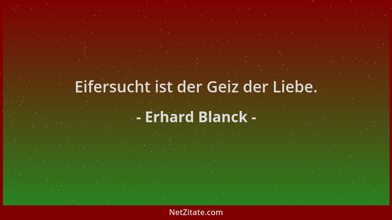 Erhard Blanck - Eifersucht ist der Geiz der Liebe....