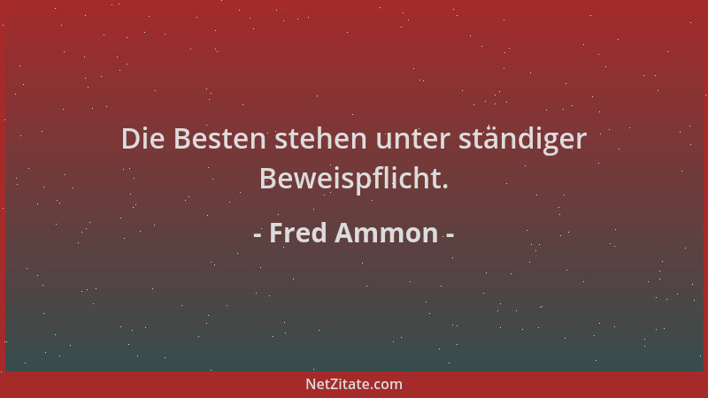 Fred Ammon - Die Besten stehen unter ständiger Beweispflicht....