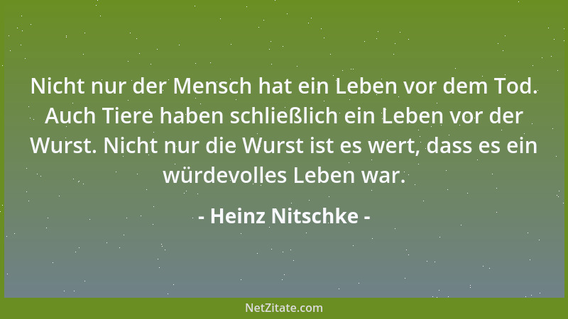 Heinz Nitschke - Nicht nur der Mensch hat ein Leben vor dem Tod. Auch Tiere haben schließlich ein Leben vor der Wurst. Nich...