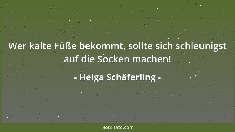 Helga Schäferling - Wer kalte Füße bekommt, sollte sich schleunigst auf die Socken machen!...