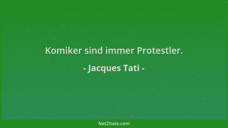 Jacques Tati - Komiker sind immer Protestler....