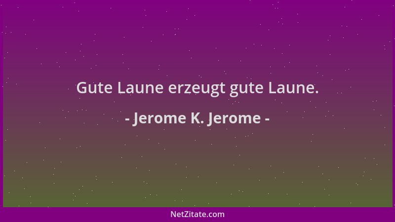 Jerome K. Jerome - Gute Laune erzeugt gute Laune....
