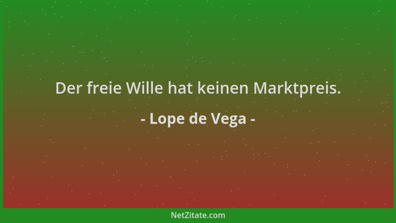 Lope de Vega - Der freie Wille hat keinen Marktpreis....